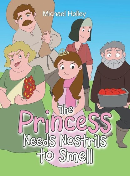 The Princess Needs Nostrils to Smell, Michael Holley - Gebonden - 9781470535360