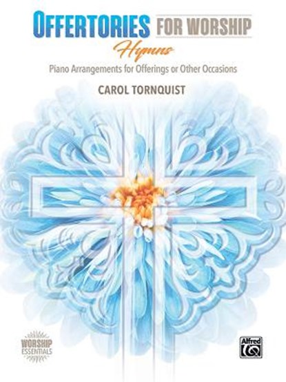 Offertories for Worship -- Hymns: Piano Arrangements for Offerings or Other Occasions, Carol Tornquist - AVM - 9781470641252
