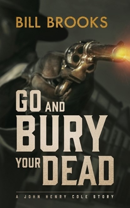 Go and Bury Your Dead, BROOKS,  Bill - Paperback - 9781470861650