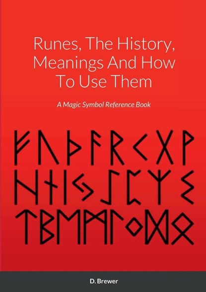 Runes, The History, Meanings And How To Use Them, D Brewer - Paperback - 9781471098987