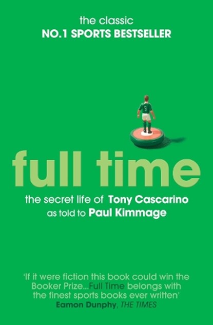 Full Time: The Secret Life Of Tony Cascarino, Paul Kimmage - Paperback - 9781471110603