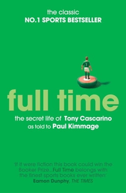 Full Time: The Secret Life Of Tony Cascarino, Paul Kimmage - Ebook - 9781471110627