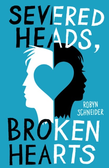 Severed Heads, Broken Hearts, Robyn Schneider - Paperback - 9781471115462