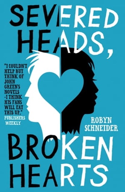 Severed Heads, Broken Hearts, Robyn Schneider - Ebook - 9781471115479