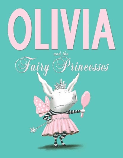 Olivia and the Fairy Princesses, Ian Falconer - Paperback - 9781471117756