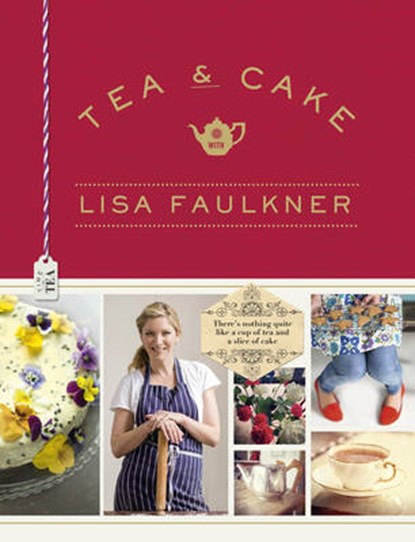 Tea & Cake with Lisa Faulkner, FAULKNER,  Lisa - Gebonden - 9781471125607