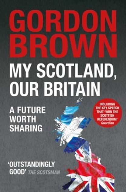 My Scotland, Our Britain, Gordon Brown - Ebook - 9781471137518