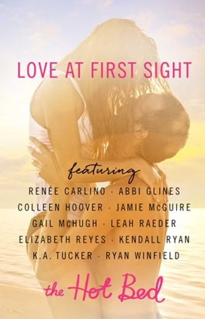 Love at First Sight, Renée Carlino ; Abbi Glines ; Colleen Hoover ; Jamie McGuire ; Gail McHugh ; Leah Raeder ; Kendall Ryan ; K.A. Tucker ; Ryan Winfield - Ebook - 9781471139567