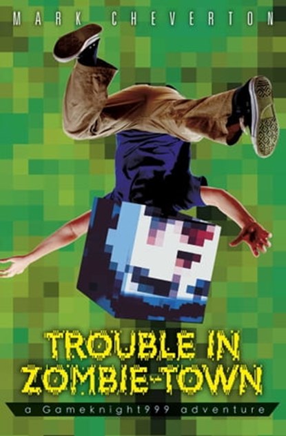Trouble in Zombie Town: a Gameknight999 Adventure, Mark Cheverton - Ebook - 9781471144363