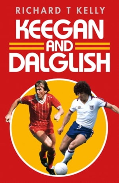 Keegan and Dalglish, Richard T Kelly - Ebook - 9781471154775
