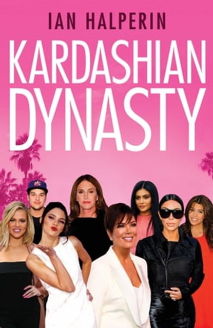 Kardashian Dynasty, Ian Halperin - Ebook - 9781471155222