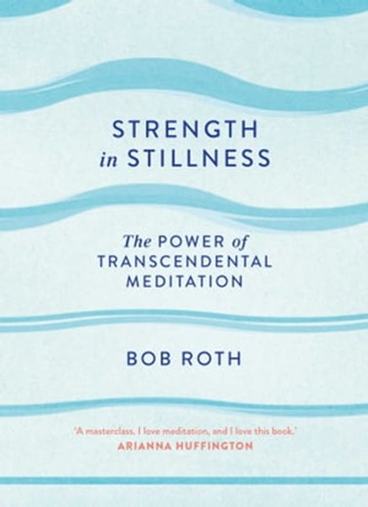 Strength in Stillness, Bob Roth - Ebook - 9781471161643