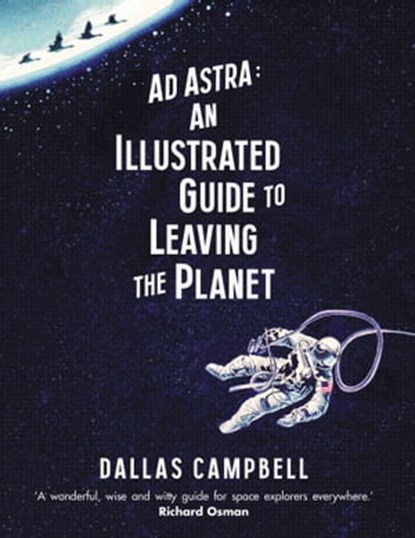 Ad Astra: An Illustrated Guide to Leaving the Planet, Dallas Campbell - Ebook - 9781471164064
