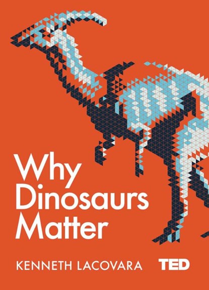 Why Dinosaurs Matter, Kenneth Lacovara - Gebonden - 9781471164439