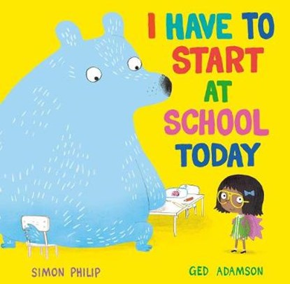 I Have to Start at School Today, PHILIP,  Simon - Gebonden - 9781471164644