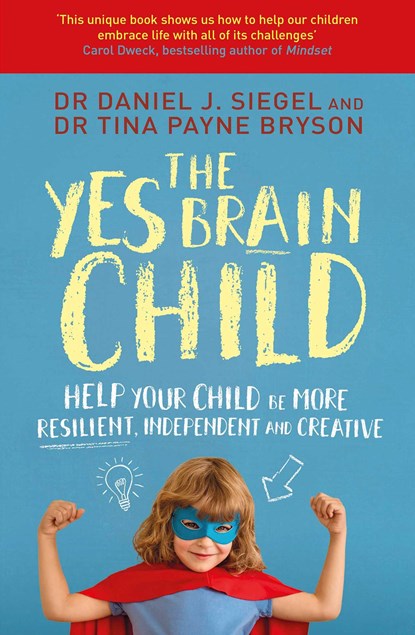 The Yes Brain Child, Dr. Daniel J Siegel ; Ph.D. Tina Payne Bryson - Paperback - 9781471167874