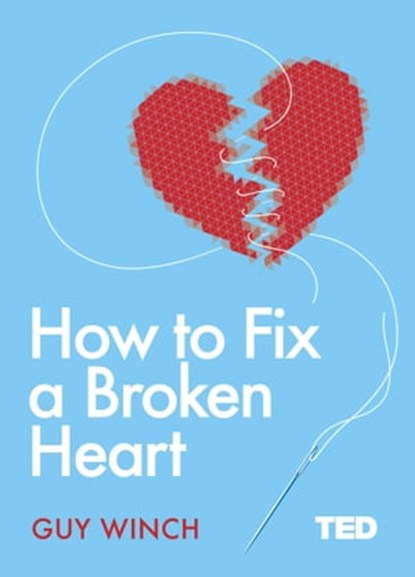 How to Fix a Broken Heart, Dr Guy Winch - Ebook - 9781471168581