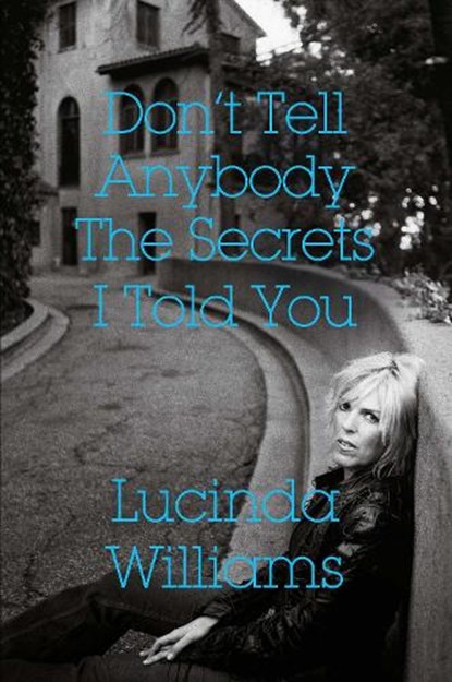 Don't Tell Anybody the Secrets I Told You, Lucinda Williams - Gebonden - 9781471177484