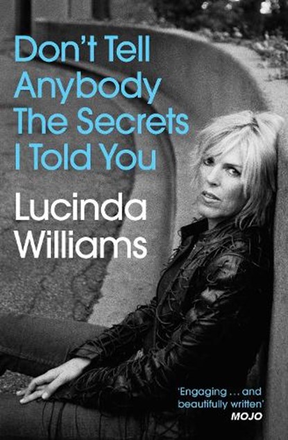 Don't Tell Anybody the Secrets I Told You, Lucinda Williams - Paperback - 9781471177514