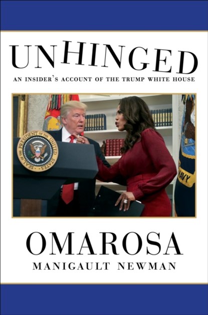 Unhinged: an insider's account of the trump white house, omarosa manigault newman - Overig Gebonden - 9781471180439