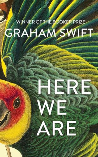 Here We Are, Graham Swift - Gebonden - 9781471188930