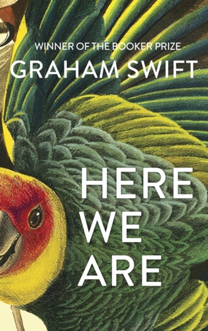 Here We Are, Graham Swift - Gebonden Gebonden - 9781471188930