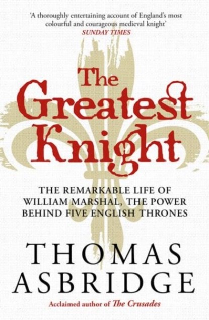 The Greatest Knight, Thomas Asbridge - Paperback - 9781471196447