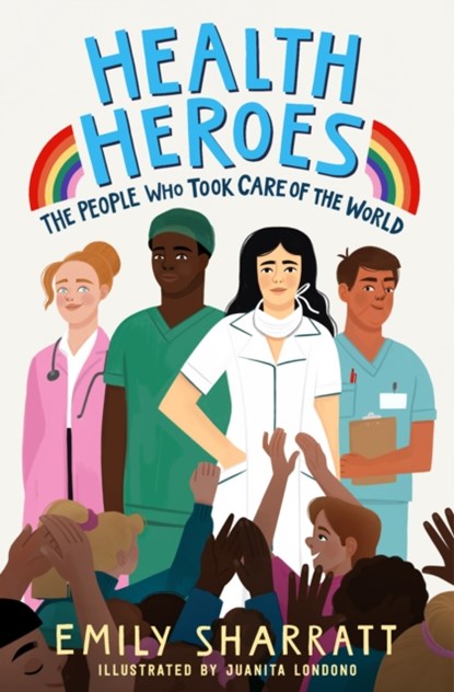 Health Heroes: The People Who Took Care of the World, Emily Sharratt - Paperback - 9781471197215