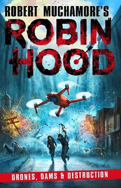 Robin Hood 4: Drones, Dams & Destruction (Robert Muchamore's Robin Hood), Robert Muchamore - Paperback - 9781471409516