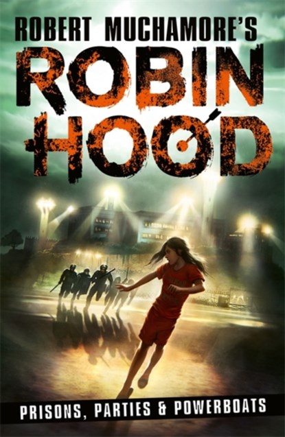 Robin Hood 7: Prisons, Parties & Powerboats (Robert Muchamore's Robin Hood), Robert Muchamore - Paperback - 9781471413346