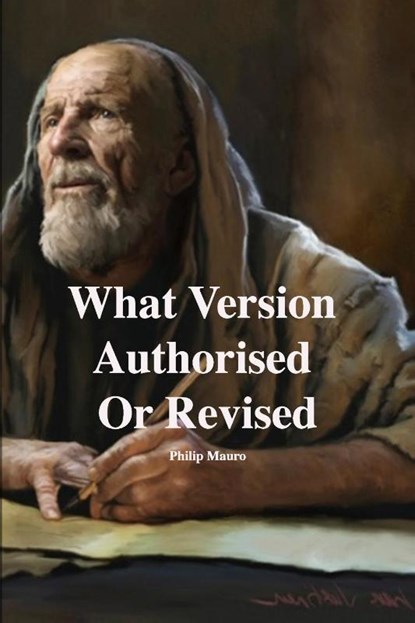 What Version Authorised Or Revised, Philip Mauro - Paperback - 9781471611964