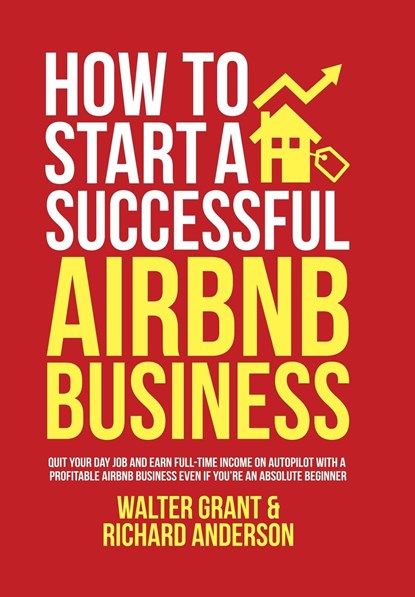 How to Start a Successful Airbnb Business, Walter Grant ; Richard Anderson - Gebonden - 9781471696336