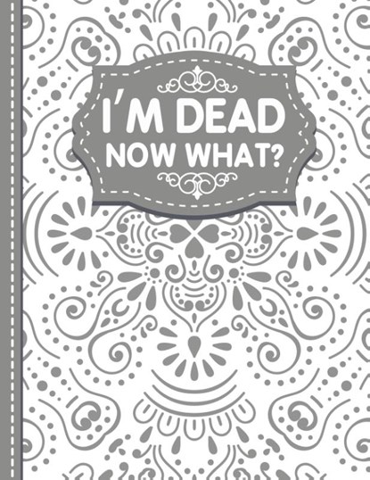 I'm dead now what? End of life Planner, White Butterfly Publishing - Paperback - 9781471697043