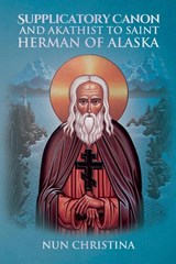 Supplicatory Canon and Akathist to St Herman of Alaska - Nun Christina ; Anna Skoubourdis - 9781471706363