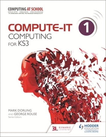Compute-IT: Student's Book 1 - Computing for KS3, George Rouse ; Graham Hastings ; Zoe Ross ; Carl Turland ; Genevieve Smith-Nunes ; Ilia Avroutine ; James Abela ; Mark Dorling ; Phil Bagge ; Sarah Lawrey - Ebook - 9781471801945