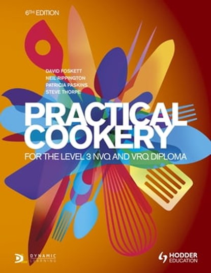 Practical Cookery for the Level 3 NVQ and VRQ Diploma, 6th edition, Patricia Paskins ; Neil Rippington ; Steve Thorpe ; Professor David Foskett - Ebook - 9781471806711
