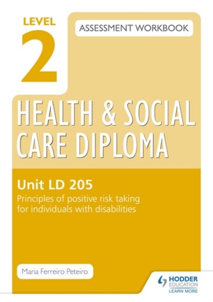Level 2 Health & Social Care Diploma LD 205 Assessment Workbook: Principles of positive risk taking for individuals with disabilities, niet bekend - Paperback - 9781471806919