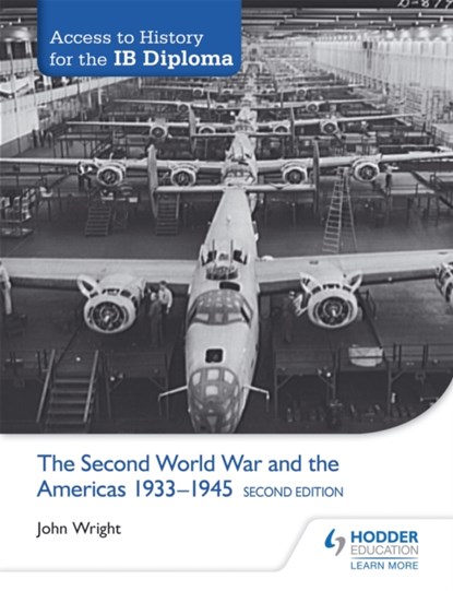 Access to History for the IB Diploma: The Second World War and the Americas 1933-1945 Second Edition, John Wright - Paperback - 9781471841286