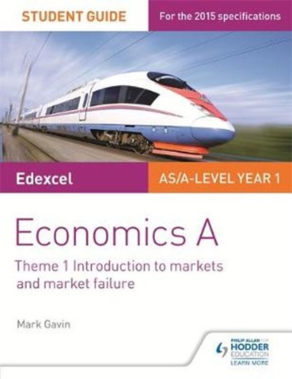 Edexcel A-level Economics A Student Guide: Theme 1 Introduction to markets and market failure, Mark Gavin - Paperback - 9781471843365