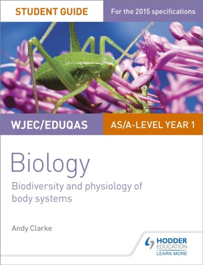 WJEC/Eduqas AS/A Level Year 1 Biology Student Guide: Biodiversity and physiology of body systems, Andy Clarke - Paperback - 9781471844058