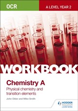 OCR A-Level Year 2 Chemistry A Workbook: Physical chemistry and transition elements - Mike Smith ; John Older - 9781471847356
