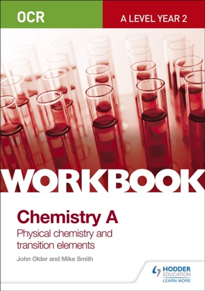 OCR A-Level Year 2 Chemistry A Workbook: Physical chemistry and transition elements, Mike Smith ; John Older - Paperback - 9781471847356