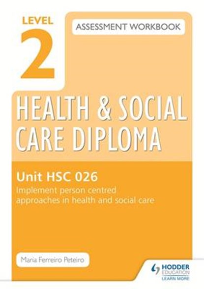 Level 2 Health & Social Care Diploma HSC 026 Assessment Workbook: Implement person-centred approaches in health and social care, Maria Ferreiro Peteiro - Paperback - 9781471850356