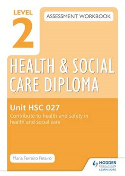 Level 2 Health & Social Care Diploma Hsc 027 Assessment Workbook, PETEIRO,  Maria Ferreiro - Paperback - 9781471850363