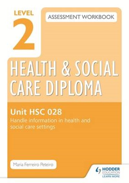 Level 2 Health & Social Care Diploma HSC 028 Assessment Workbook: Handle information in health and social care settings, Maria Ferreiro Peteiro - Paperback - 9781471850370