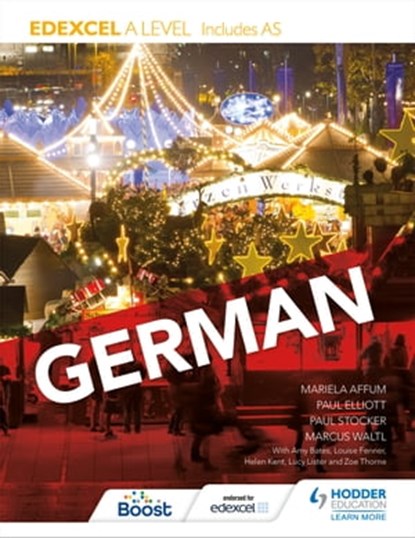 Edexcel A level German (includes AS), Paul Elliott ; Marcus Waltl ; Mariela Affum ; Paul Stocker ; Amy Bates ; Louise Fenner ; Helen Kent ; Hodder Education - Ebook - 9781471858246