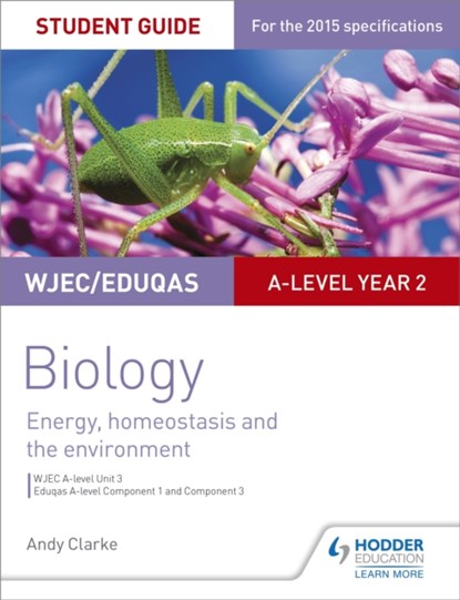 WJEC/Eduqas A-level Year 2 Biology Student Guide: Energy, homeostasis and the environment, Andy Clarke - Paperback - 9781471859342