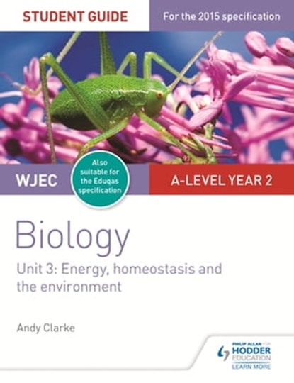WJEC/Eduqas A-level Year 2 Biology Student Guide: Energy, homeostasis and the environment, Andy Clarke - Ebook - 9781471859366