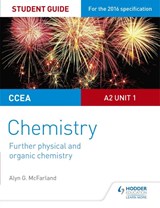 CCEA A2 Unit 1 Chemistry Student Guide: Further Physical and Organic Chemistry - Alyn G. McFarland - 9781471863066