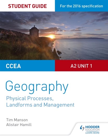 CCEA A2 Unit 1 Geography Student Guide 4: Physical Processes, Landforms and Management, Tim Manson ; Alistair Hamill - Paperback - 9781471863127